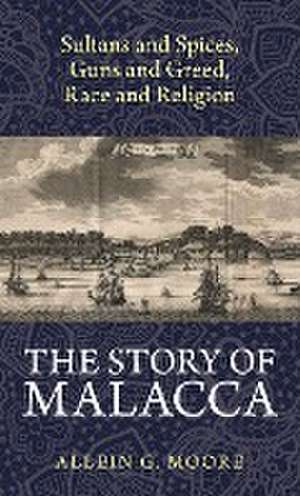 The Story of Malacca de Allein G. Moore