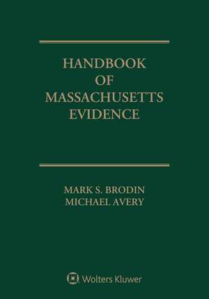 Handbook of Massachusetts Evidence: 2019 Edition de Mark S. Brodin