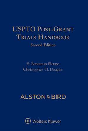 Uspto Post-Grant Trials Handbook de S. Benjamin Pleune