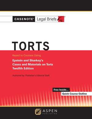 Casenote Legal Briefs for Torts, Keyed to Epstein and Sharkey de Casenote Legal Briefs