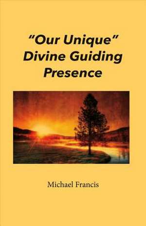 Our Unique Divine Guiding Presence: Volume 1 de Michael Francis