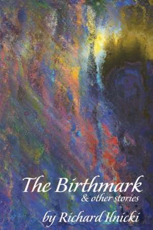 The Birthmark: Volume 1 de Richard Ilnicki