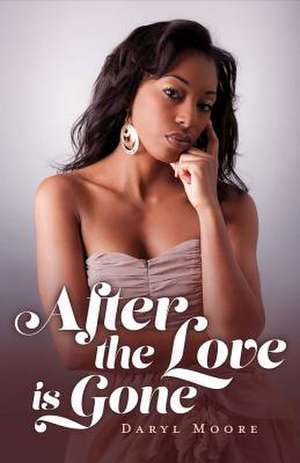 After the Love Is Gone: Volume 1 de Daryl Moore