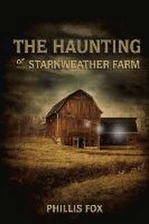 The Haunting of Starkweather Farm: A Stone Spur Novel Volume 1 de Phillis Fox