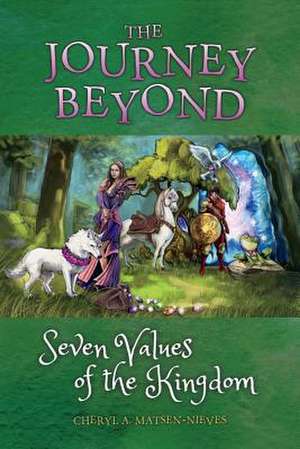 The Journey Beyond Seven Values of the Kingdom: Volume 1 de Cheryl Matsen-Nieves