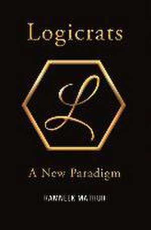 Logicrats: A New Paradigm Volume 1 de Ramneek Mathur