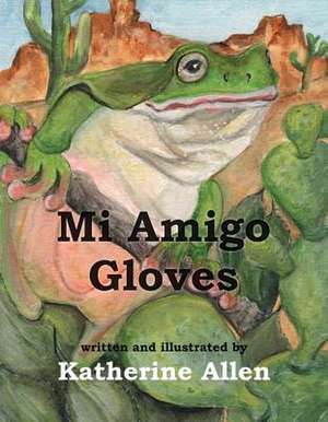 Mi Amigo Gloves: Volume 2 de Katherine Allen