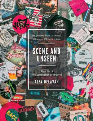 Scene and Unseen: Flyer Art of the Lansing Underground Volume 1 de Alex Delavan