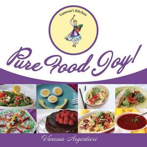 Pure Food Joy!: Volume 1 de Vanessa Argentieri