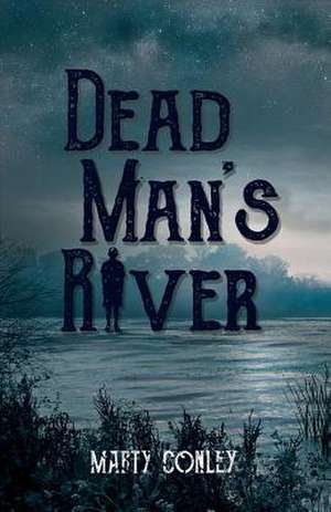 Dead Man's River de Marty Conley