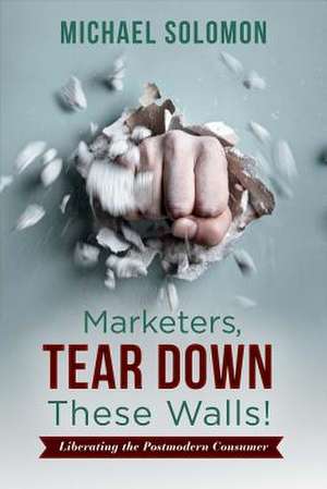 Marketers, Tear Down These Walls! de Michael (University of Sydney Wales Australia) Solomon