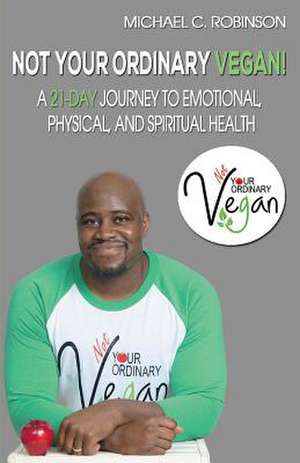 Not Your Ordinary Vegan! de Michael Robinson