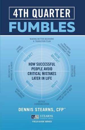 Fourth Quarter Fumbles: How Successful People Avoid Critical Mistakes Later in Life Volume 2 de Dennis Stearns