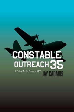 Constable Outreach 35: A Fiction Thriller Based in 1985 Volume 1 de Jay Cadmus