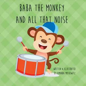 Baba the Monkey and All That Noise de Amanda Moskowitz