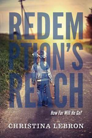 Redemption's Reach: How Far Will He Go? Volume 1 de Christina Lebron