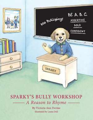 Sparky's Bully Workshop: A Reason to Rhyme Volume 1 de Victoria Devine