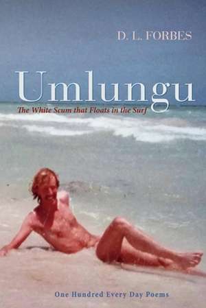 Umlungu: The White Scum That Floats in the Surf Volume 2 de D. Forbes