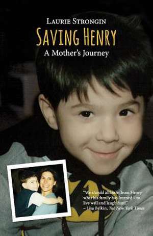 Saving Henry: A Mother's Journey de Laurie Strongin