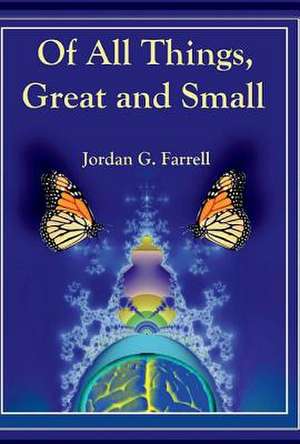 Of All Things, Great and Small: Volume 1 de Jordan G. Farrell