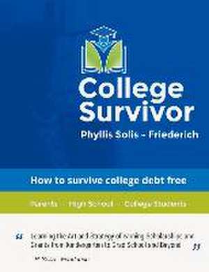 College Survivor: Learning the Art and Strategy of Earning Scholarships and Grants Volume 1 de Phyllis Solis-Friederich