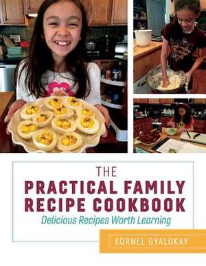 The Practical Family Recipe Cookbook: Delicious Recipes Worth Learning Volume 1 de Kornel Gyalokay