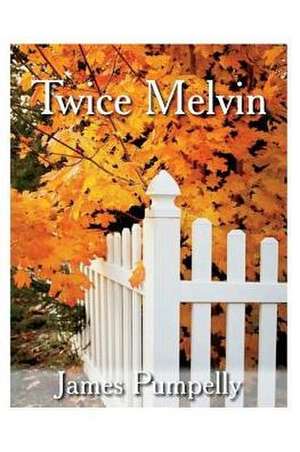 Twice Melvin: Volume 1 de James Pumpelly