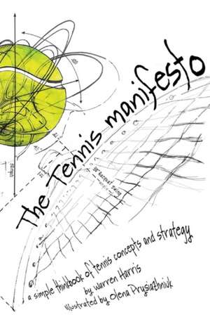 The Tennis Manifesto: A Simple Thinkbook of Tennis Concepts and Strategy Volume 1 de Warren Harris