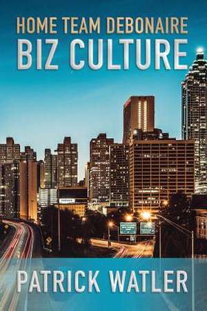 Home Team Debonaire Biz Culture: Volume 1 de Patrick Watler