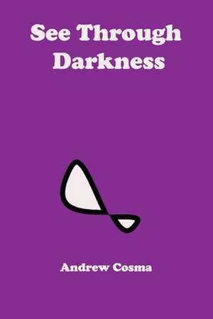 See Through Darkness, Volume 1 de Andrew Cosma