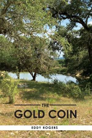 The Gold Coin: Volume 1 de Eddy Rogers