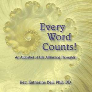 Every Word Counts: An Alphabet of Life Affirming Thoughts! Volume 1 de Katherine Bell