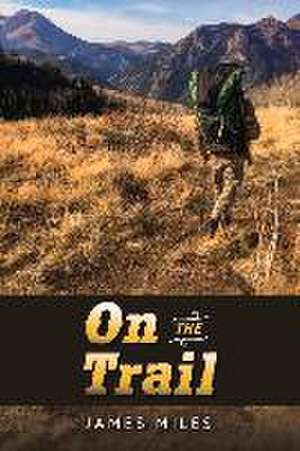 On the Trail: Volume 1 de James Miles