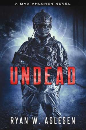 Undead: A Max Ahlgren Novel Volume 2 de Ryan Aslesen