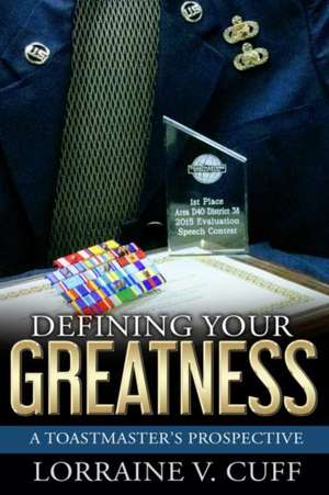 Defining Your Greatness: A Toastmaster's Prospective Volume 1 de Lorraine V. Cuff