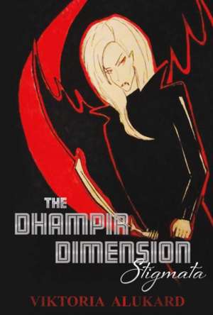 The Dhampir Dimension: Stigmata de Viktoria Alukard