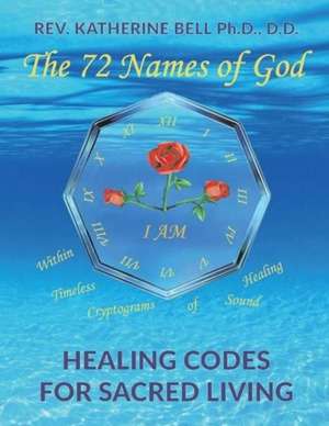 The 72 Names of God: Healing Codes for Sacred Living Volume 1 de Katherine Bell