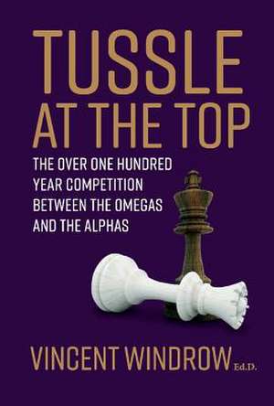 Tussle at the Top: The Over One Hundred Year Competition Between the Omegas and the Alphas Volume 1 de Vincent Windrow