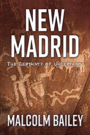 New Madrid: The Certainty of Uncertainty Volume 1 de Malcolm Bailey