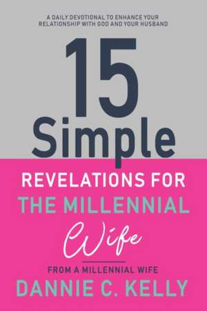 15 Simple Revelations for the Millennial Wife: Volume 1 de Dannie C. Kelly