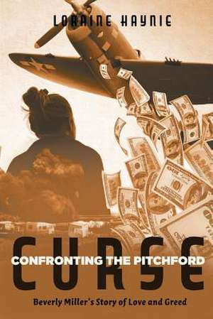 Confronting the Pitchford Curse: Beverly Miller's Story of Love and Greed Volume 1 de Loraine Haynie