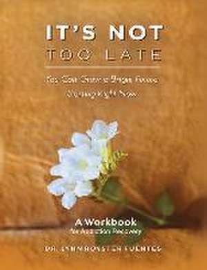 It's Not Too Late: A Workbook for Recovering Addicts Volume 2 de Lynn Royster Fuentes