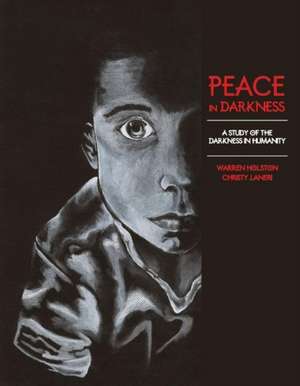 Peace in Darkness: A Study of the Darkness in Humanity Volume 1 de Warren Holston