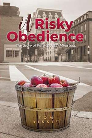 Risky Obedience: The Story of Peter & John Ministries Volume 1 de Tom Bisset