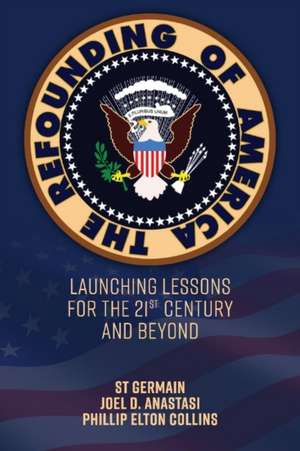 The Refounding of America: Launching Lessons for the 21st Century and Beyond de St Germain