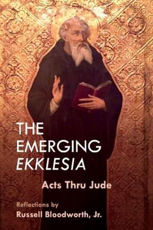 The Emerging Ekklesia: Acts Thru Jude Volume 1 de Russell Bloodworth