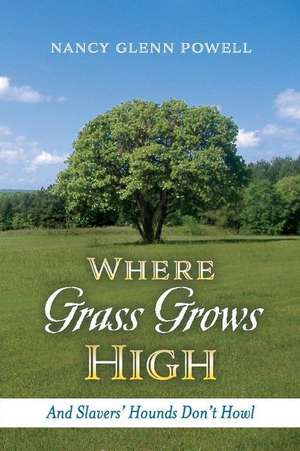 Where Grass Grows High: And Slavers' Hounds Don't Howl Volume 1 de Nancy Glenn Powell