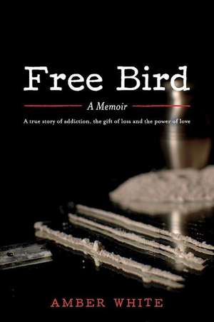 Free Bird: A Memoir Volume 1 de Amber White