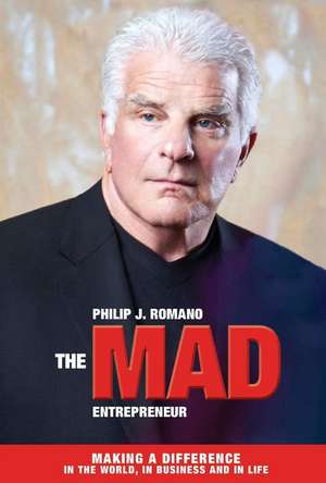 The Mad Entrepreneur: Making a Difference in the World, in Business and in Life Volume 1 de Philip Romano