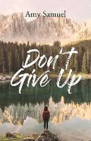 Don't Give Up: Volume 1 de Amy Samuel